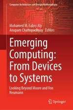 Emerging Computing: From Devices to Systems: Looking Beyond Moore and Von Neumann