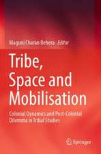 Tribe, Space and Mobilisation: Colonial Dynamics and Post-Colonial Dilemma in Tribal Studies