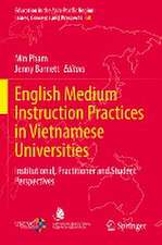 English Medium Instruction Practices in Vietnamese Universities: Institutional, Practitioner and Student Perspectives