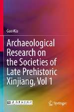 Archaeological Research on the Societies of Late Prehistoric Xinjiang, Vol 1