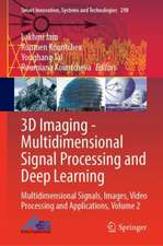 3D Imaging—Multidimensional Signal Processing and Deep Learning: Multidimensional Signals, Images, Video Processing and Applications, Volume 2