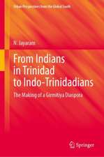 From Indians in Trinidad to Indo-Trinidadians: The Making of a Girmitiya Diaspora