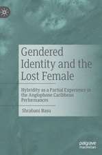 Gendered Identity and the Lost Female: Hybridity as a Partial Experience in the Anglophone Caribbean Performances