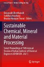 Sustainable Chemical, Mineral and Material Processing: Select proceedings of 74th Annual Session of Indian Institute of Chemical Engineers (CHEMCON-2021)