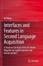 Interfaces and Features in Second Language Acquisition: A Study on the Acquisition of Chinese Negation by English Speakers and Korean Speakers