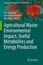 Agricultural Waste: Environmental Impact, Useful Metabolites and Energy Production