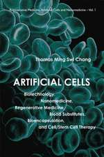 Artificial Cells: Biotechnology, Nanomedicine, Regenerative Medicine, Blood Substitutes, Bioencapsulation, Cell/Stem Cell Therapy