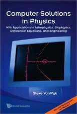 Computer Solutions in Physics: With Applications in Astrophysics, Biophysics, Differential Equations, and Engineering