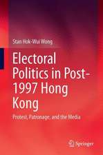 Electoral Politics in Post-1997 Hong Kong: Protest, Patronage, and the Media