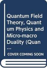 QUANTUM FIELD THEORY, QUANTUM PHYSICS & MICRO-MACRO DUALITY