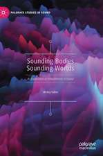 Sounding Bodies Sounding Worlds: An Exploration of Embodiments in Sound