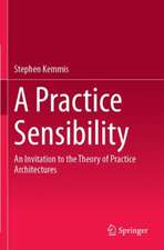 A Practice Sensibility: An Invitation to the Theory of Practice Architectures