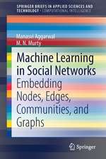 Machine Learning in Social Networks: Embedding Nodes, Edges, Communities, and Graphs