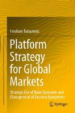 Platform Strategy for Global Markets: Strategic Use of Open Standards and Management of Business Ecosystems