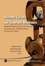 Weimar Culture and Quantum Mechanics: Selected Papers by Paul Forman and Contemporary Perspectives on the Forman Thesis