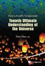 Towards Ultimate Understanding of the Universe: First LeCosPA Symposium, Taipei, Taiwan, Roc, 6-9 February 2012