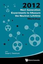 Next Generation Experiments to Measure the Neutron Lifetime - Proceedings of the 2012 Workshop