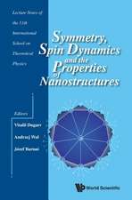 Symmetry, Spin Dynamics and the Properties of Nanostructures - Lecture Notes of the 11th International School on Theoretical Physics