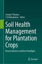 Soil Health Management for Plantation Crops: Recent Advances and New Paradigms