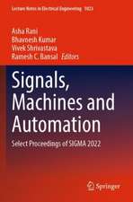 Signals, Machines and Automation: Select Proceedings of SIGMA 2022