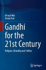 Gandhi for the 21st Century: Religion, Morality and Politics