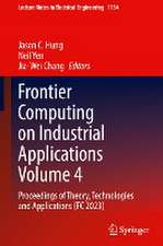 Frontier Computing on Industrial Applications Volume 4: Proceedings of Theory, Technologies and Applications (FC 2023)