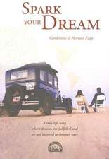 Spark Your Dream: A True Life Story Where Dreams Are Fulfilled and We Are Inspired to Conquer Ours