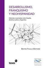 Desarrollismo, franquismo y neohispanidad: Historias conectadas entre España, América Latina y Argentina