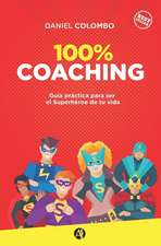 100% coaching: Guía práctica para ser el Superhéroe de tu vida