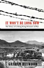 It Won't Be Long Now: The Diary of a Hong Kong Prisoner of War