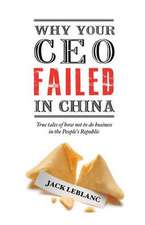 Why Your CEO Failed in China: True Tales of How Not to Do Business in the People's Republic