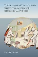 Tuberculosis Control and Institutional Change in Shanghai, 1911–2011