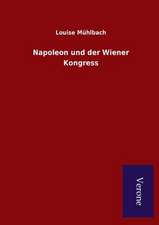 Napoleon Und Der Wiener Kongress: Die Operationen Der I. Armee Unter General Von Manteuffel