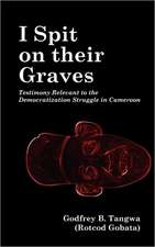 I Spit on Their Graves. Testimony Relevant to the Democratization Struggle in Cameroon: Issues in Natural Resource Management