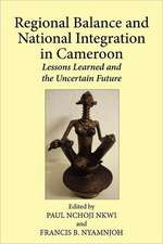 Regional Balance and National Integration in Cameroon. Lessons Learned and the Uncertain Future