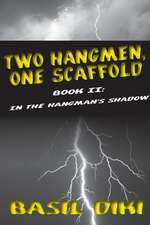 Two Hangmen, One Scaffold Book II. in the Hangman's Shadow: Principles and Practice in Cameroon