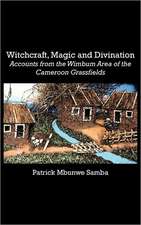 Witchcraft, Magic and Divination. Accounts from the Wimbum Area of the Cameroon Grassfields