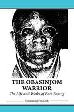 The Obasinjom Warrior. the Life and Works of Bate Besong: Tribute to Lapiro de Mbanga Ngata Man