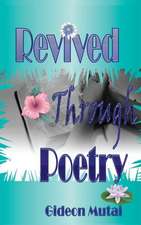 Revived Through Poetry: A Journey of Loss, Pain, Brokenness & Restoration