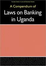 Compendium of Laws on Banking in Uganda,