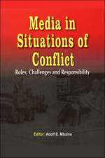 Media in Situations of Conflict. Roles Challenges and Responsibility