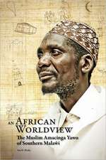 An African Worldview. the Muslim Amacinga Yawo of Southern Malawi: Religion and Cultural Interactions in Malawi