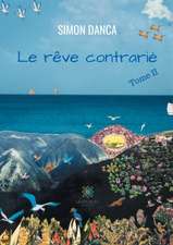 Le rêve contrarié: Tome II