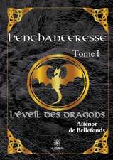 L'enchanteresse: Tome I - L'éveil des dragons