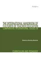 The International Handbook of Cultures of Teacher Education: Comparative International Issues in Curriculum and Pedagogy