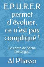 E.P.U.R.E.R permet d'évoluer, ce n'est pas compliqué !: Le conte de Sacha l'escargot qui ondulait vers la sagesse.