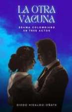 La otra vacuna. Drama colombiano en tres actos.