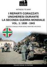 I reparti ungheresi durante la Seconda Guerra Mondiale - Vol. 1