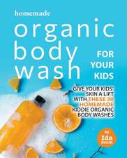 Homemade Organic Body Wash for Your Kids: Give Your Kids' Skin a Lift with these 30 Homemade Kiddie Organic Body Washes