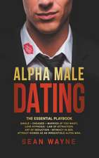 Alpha Male Dating. The Essential Playbook. Single ¿ Engaged ¿ Married (If You Want). Love Hypnosis, Law of Attraction, Art of Seduction, Intimacy in Bed. Attract Women as an Irresistible Alpha Man.